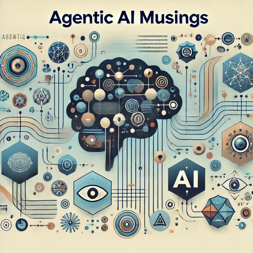 Agentic AI Musings